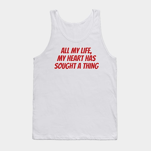 All my life, my heart has sought a thing Tank Top by Abdulkakl